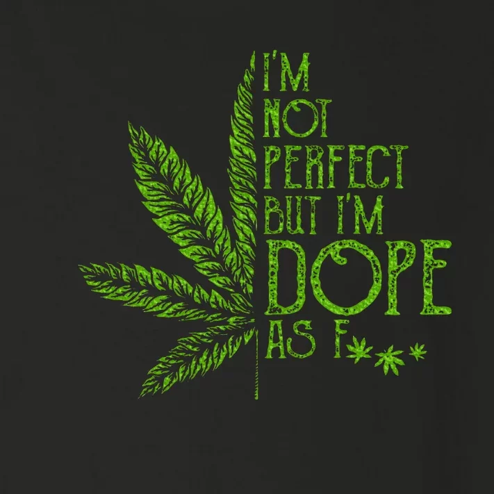 I'm Not Perfect But I'm Dope As Fuck Weed 420 Stoner Gift Toddler Long Sleeve Shirt