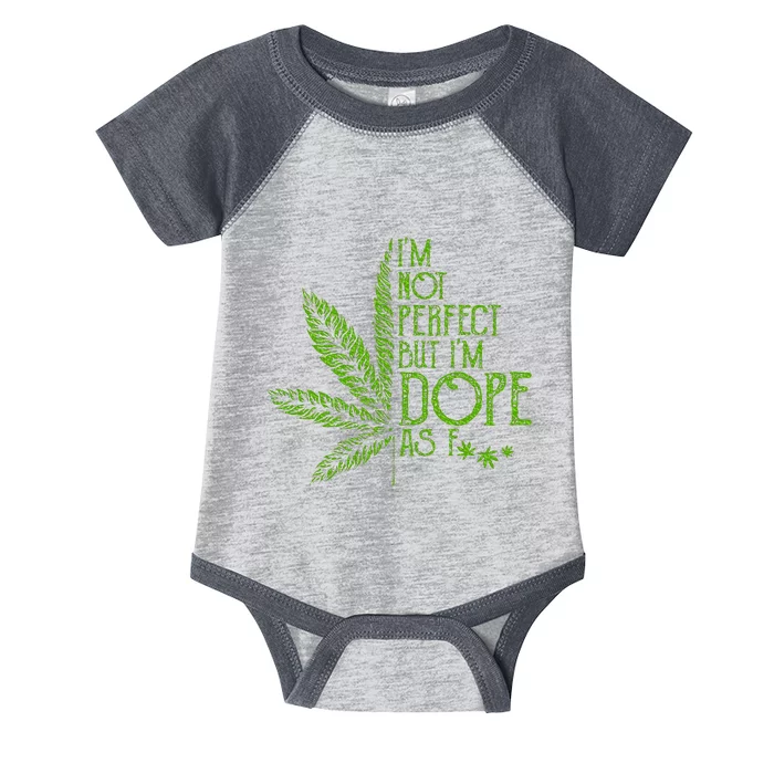 I'm Not Perfect But I'm Dope As Fuck Weed 420 Stoner Gift Infant Baby Jersey Bodysuit