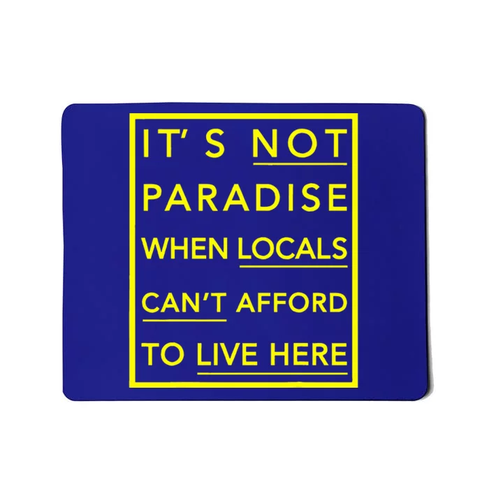 It’S Not Paradise When Locals Can’T Afford To Live Here Mousepad