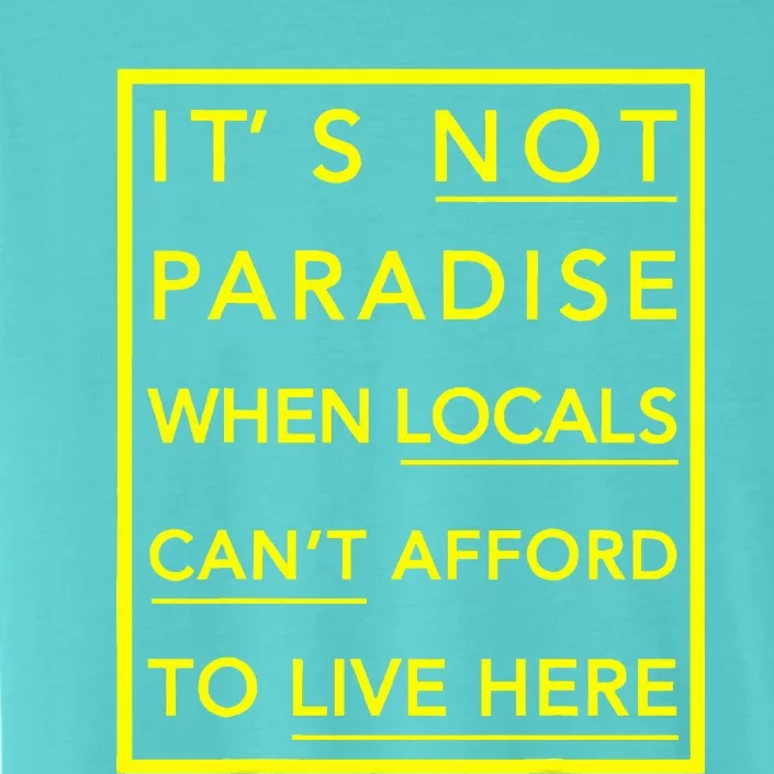 It’S Not Paradise When Locals Can’T Afford To Live Here ChromaSoft Performance T-Shirt