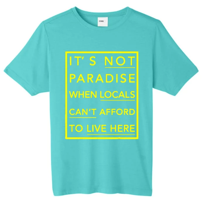 It’S Not Paradise When Locals Can’T Afford To Live Here ChromaSoft Performance T-Shirt