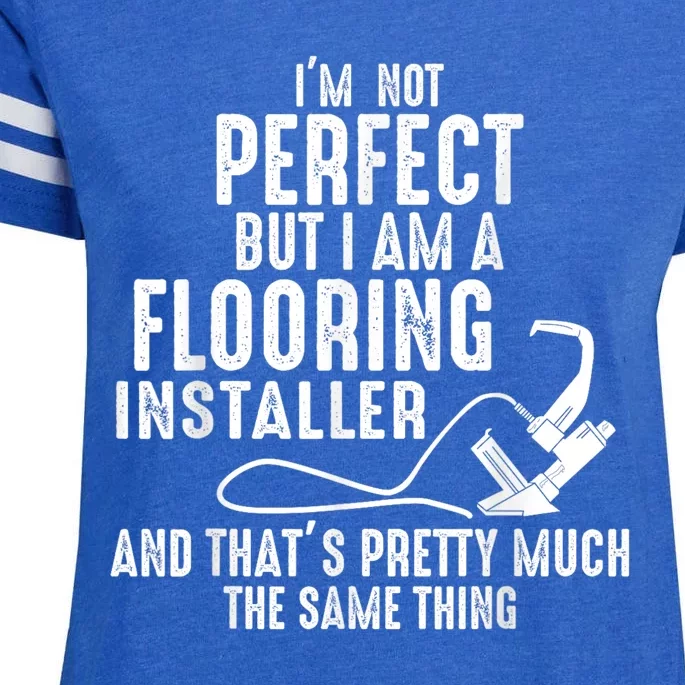 I’M Not Perfect But I Am A Flooring Installer And That’S Pretty Much Enza Ladies Jersey Football T-Shirt