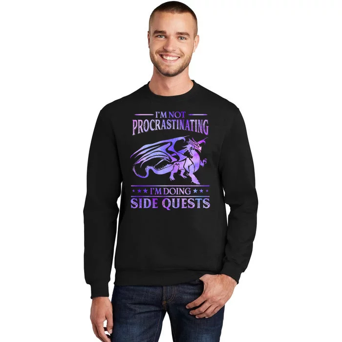 Im Not Procrastinating Im Doing Side Quests Dragons Master Tall Sweatshirt