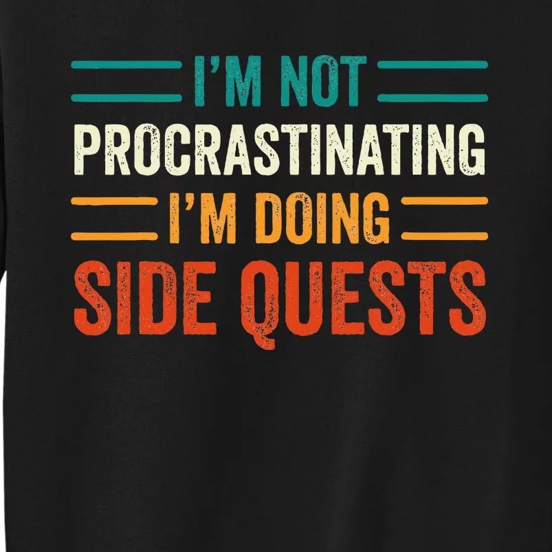 IM Not Procrastinating IM Doing Side Quests Gamer Tall Sweatshirt