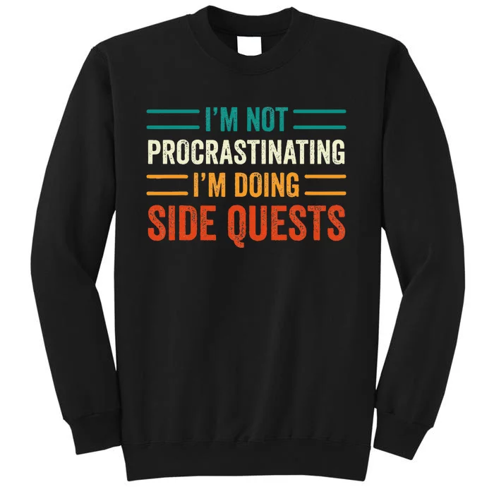 IM Not Procrastinating IM Doing Side Quests Gamer Tall Sweatshirt