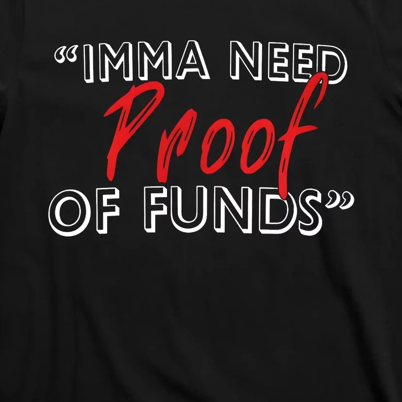 Imma Need Proof Of Funds T-Shirt