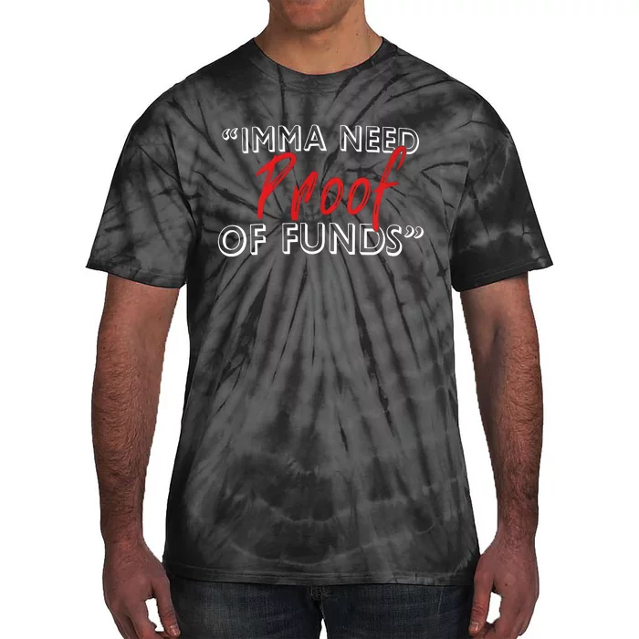 Imma Need Proof Of Funds Tie-Dye T-Shirt