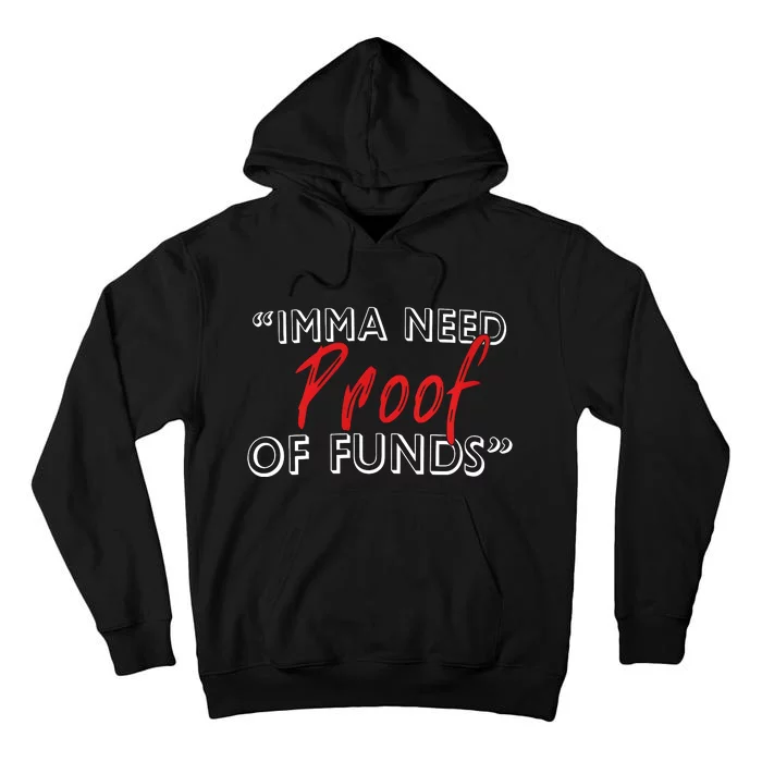 Imma Need Proof Of Funds Tall Hoodie