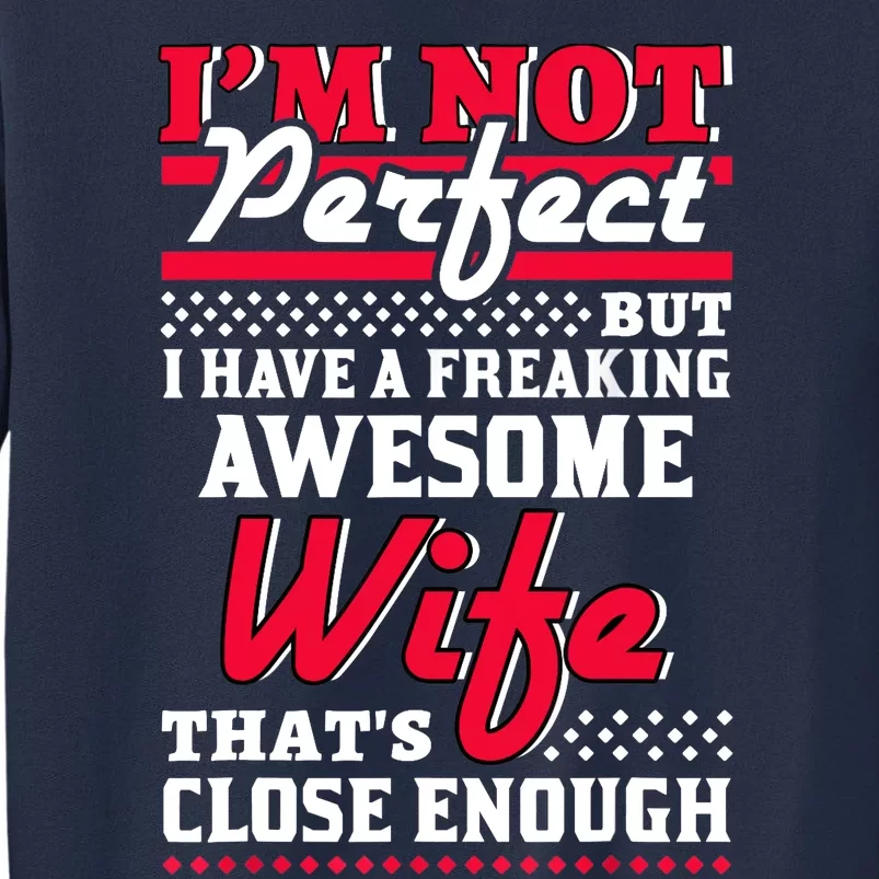 Im Not Perfect But I Have A Freaking Awesome Wife Sweatshirt