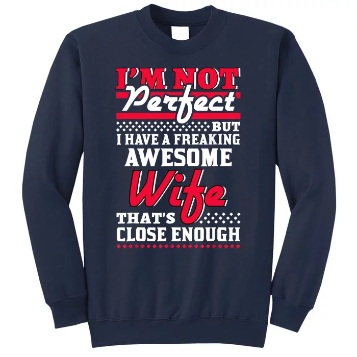 Im Not Perfect But I Have A Freaking Awesome Wife Sweatshirt