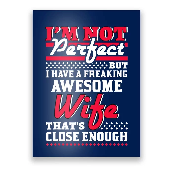 Im Not Perfect But I Have A Freaking Awesome Wife Poster