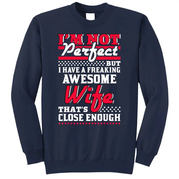 Im Not Perfect But I Have A Freaking Awesome Wife Tall Sweatshirt