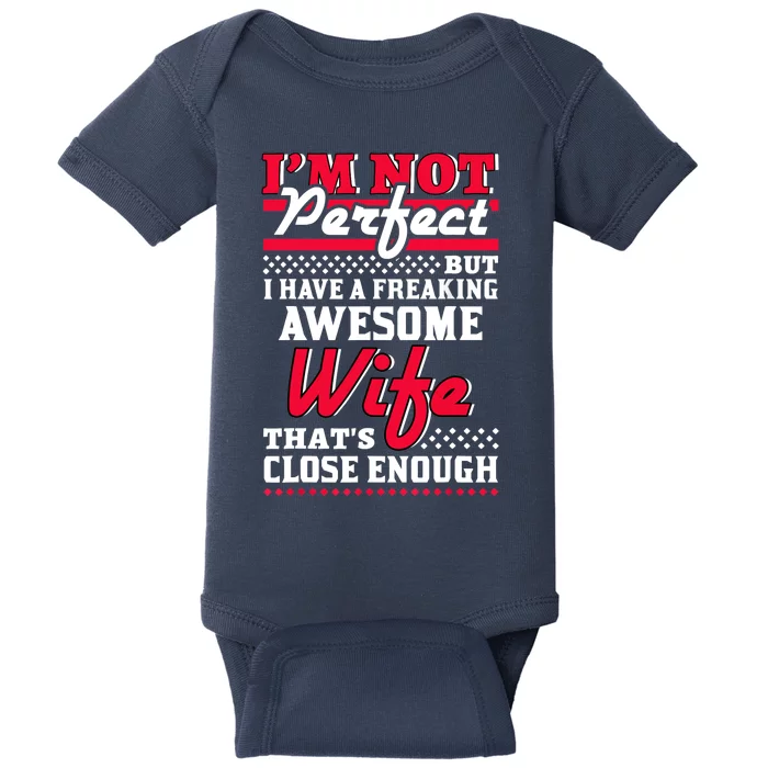 Im Not Perfect But I Have A Freaking Awesome Wife Baby Bodysuit