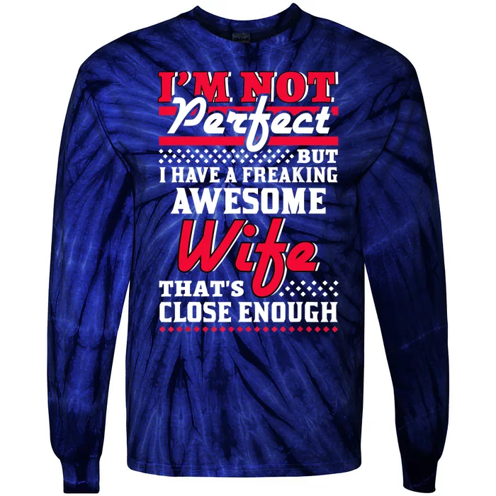 Im Not Perfect But I Have A Freaking Awesome Wife Tie-Dye Long Sleeve Shirt