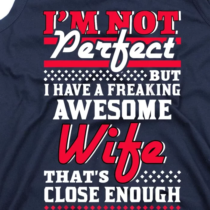 Im Not Perfect But I Have A Freaking Awesome Wife Tank Top