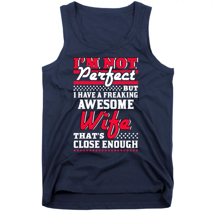 Im Not Perfect But I Have A Freaking Awesome Wife Tank Top