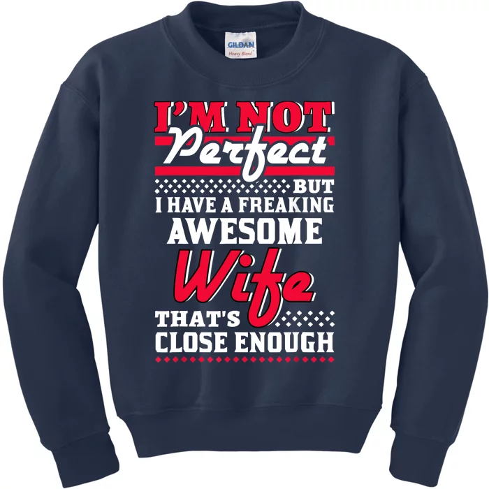 Im Not Perfect But I Have A Freaking Awesome Wife Kids Sweatshirt