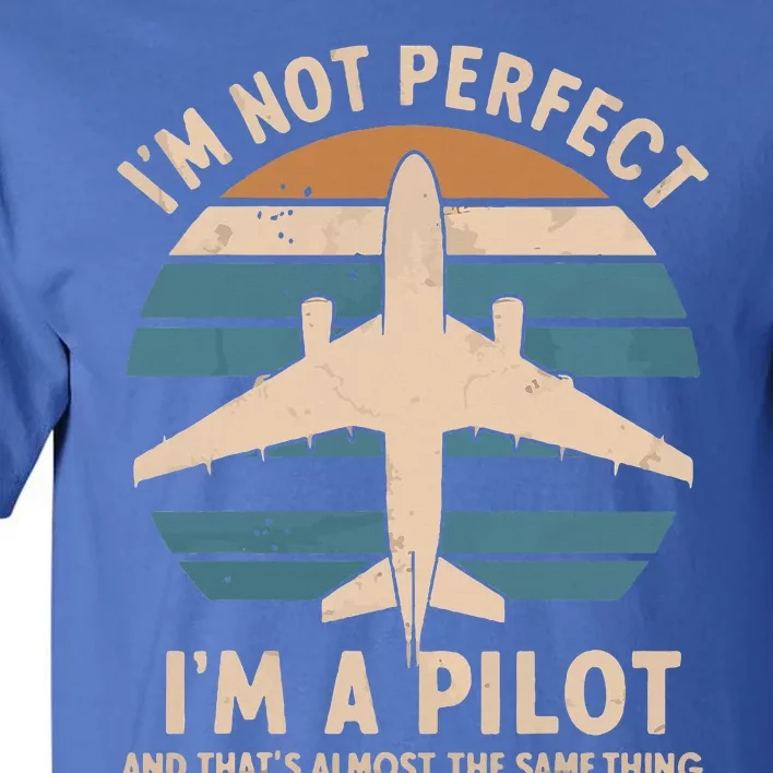 IM Not Perfect But Im A Pilot Airplane Tall T-Shirt