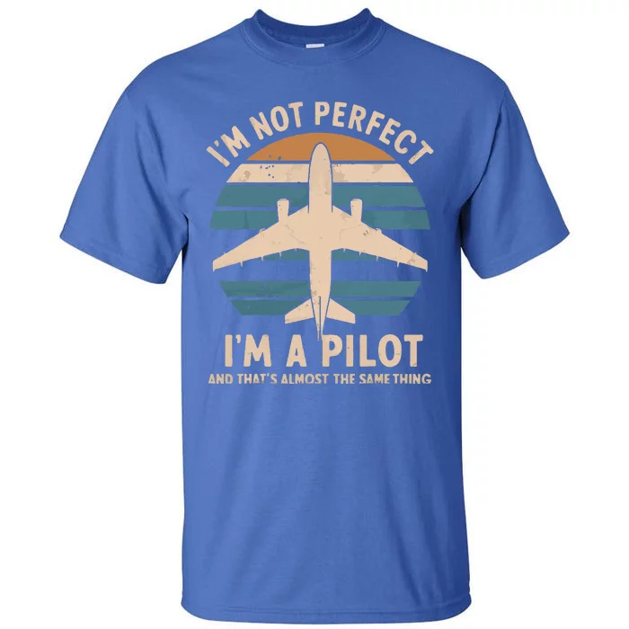 IM Not Perfect But Im A Pilot Airplane Tall T-Shirt