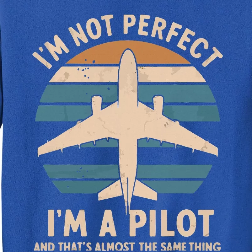 IM Not Perfect But Im A Pilot Airplane Tall Sweatshirt