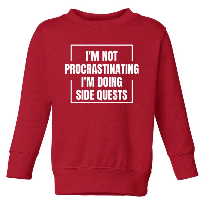 IM Not Procrastinating IM Doing Side Quests Toddler Sweatshirt