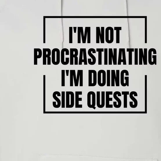 IM Not Procrastinating IM Doing Side Quests Performance Fleece Hoodie