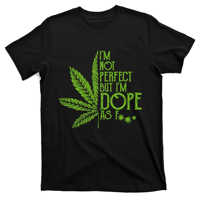 IM Not Perfect But IM Dope T-Shirt