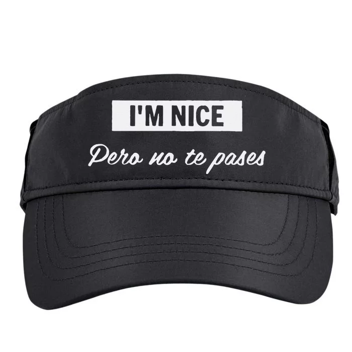 Im Nice Pero No Te Pases Funny Saying Women Latina Gift Adult Drive Performance Visor