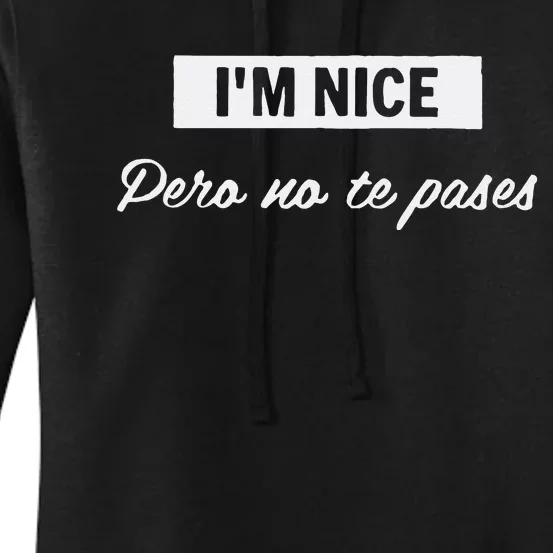 Im Nice Pero No Te Pases Funny Saying Women Latina Gift Women's Pullover Hoodie