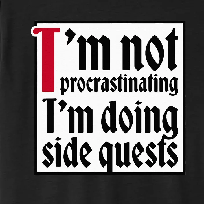 I'm not procrastinating I'm doing side quests ChromaSoft Performance T-Shirt