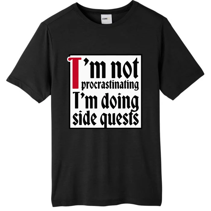 I'm not procrastinating I'm doing side quests ChromaSoft Performance T-Shirt