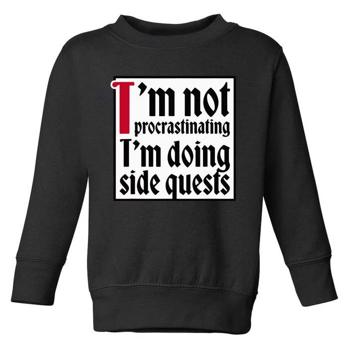 I'm not procrastinating I'm doing side quests Toddler Sweatshirt