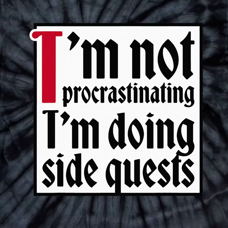 I'm not procrastinating I'm doing side quests Tie-Dye T-Shirt