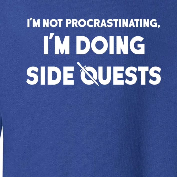 I'm Not Procrastinating I'm Doing Side Quests Gamer Toddler Sweatshirt