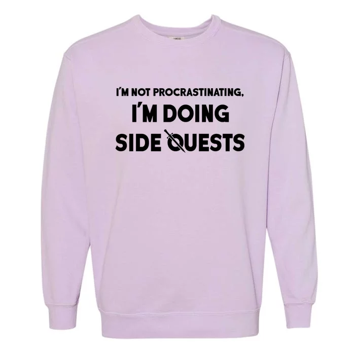 I'm Not Procrastinating I'm Doing Side Quests Gamer Garment-Dyed Sweatshirt