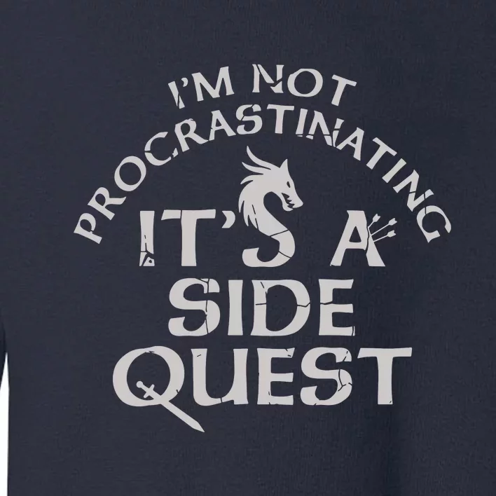 I'm Not Procrastinating, It's A Side Quest Toddler Sweatshirt