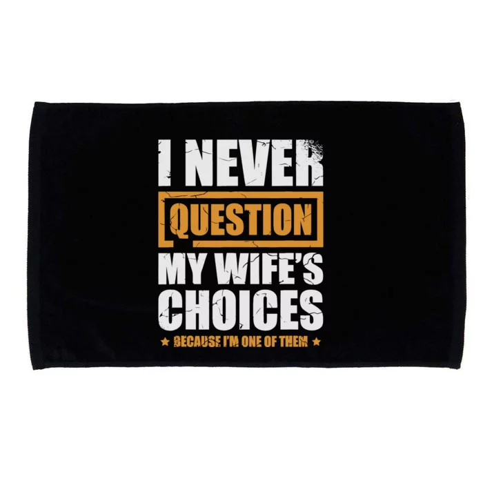 I Never Question My WifeS Choices Funny Marriage Microfiber Hand Towel