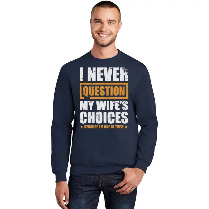 I Never Question My WifeS Choices Funny Marriage Sweatshirt