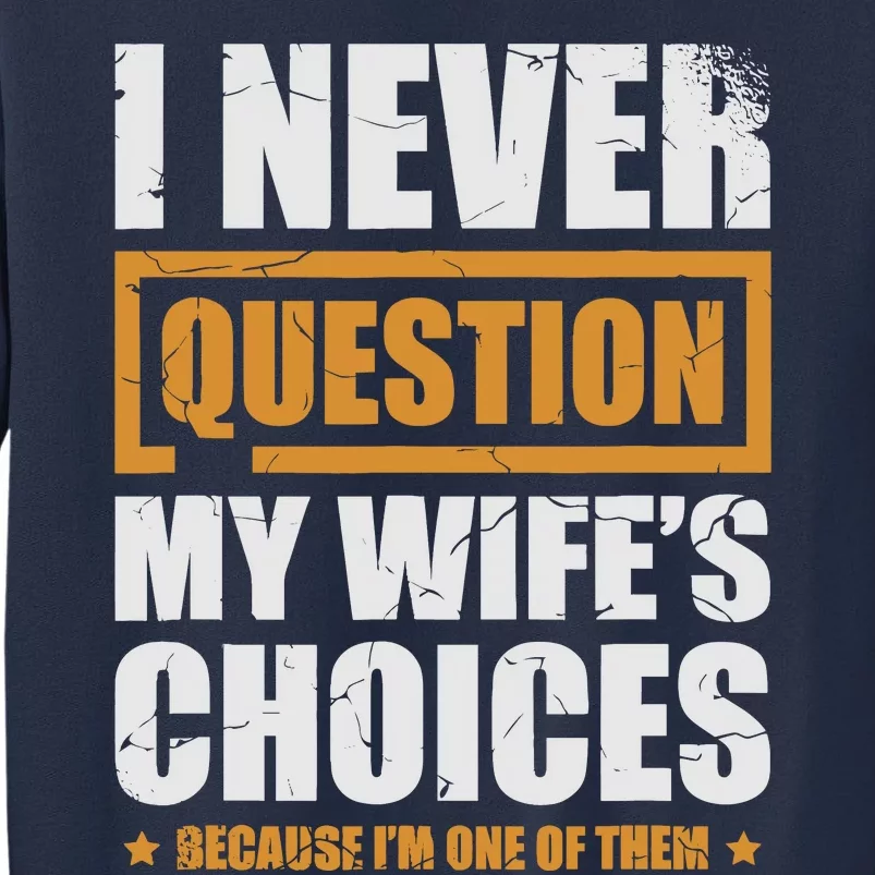 I Never Question My WifeS Choices Funny Marriage Sweatshirt