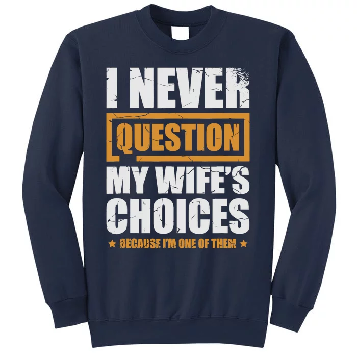 I Never Question My WifeS Choices Funny Marriage Sweatshirt