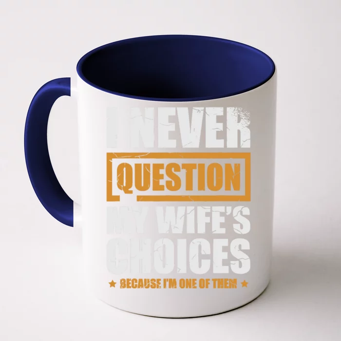 I Never Question My WifeS Choices Funny Marriage Front & Back Coffee Mug