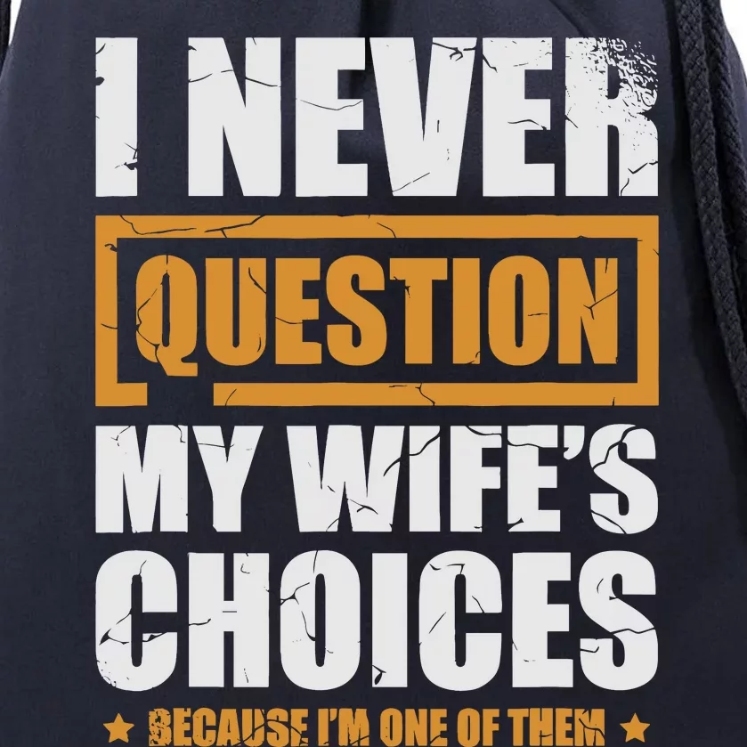 I Never Question My WifeS Choices Funny Marriage Drawstring Bag