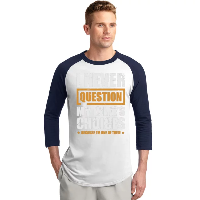 I Never Question My WifeS Choices Funny Marriage Baseball Sleeve Shirt