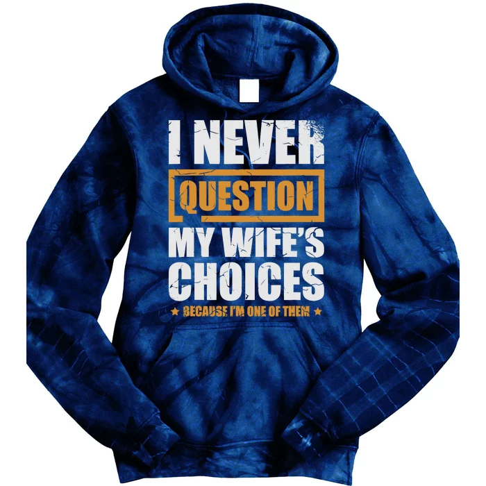 I Never Question My WifeS Choices Funny Marriage Tie Dye Hoodie