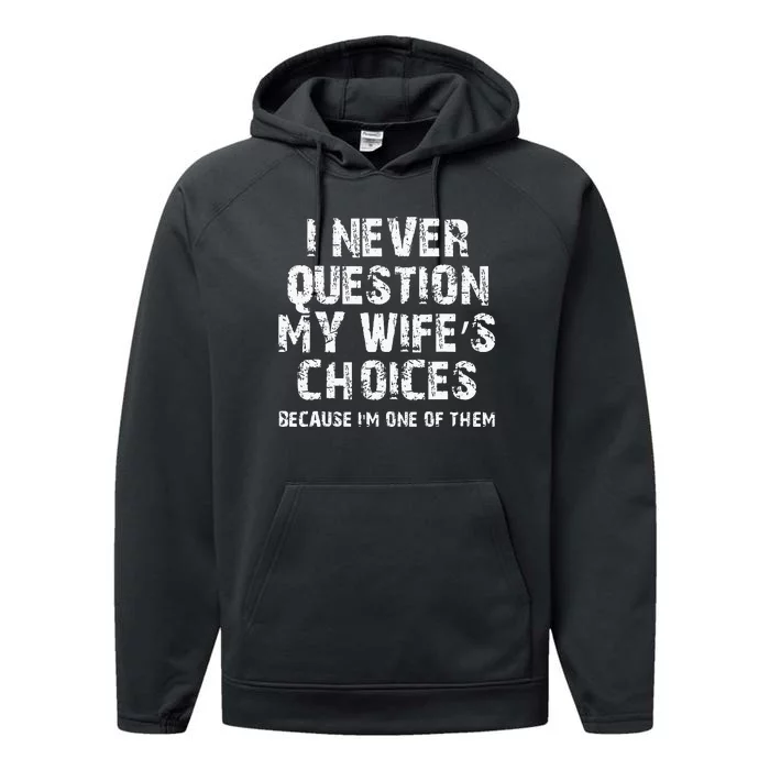 I Never Question My Wifes Choices Funny Husband Gifts Performance Fleece Hoodie