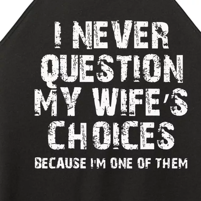 I Never Question My Wifes Choices Funny Husband Gifts Women’s Perfect Tri Rocker Tank