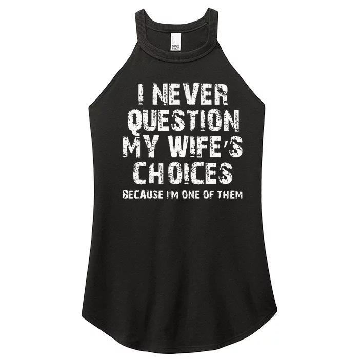 I Never Question My Wifes Choices Funny Husband Gifts Women’s Perfect Tri Rocker Tank