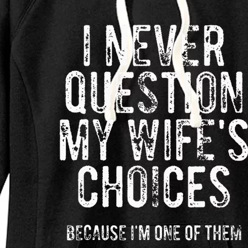 I Never Question My WifeS Choices Because IM One Of Them Women's Fleece Hoodie