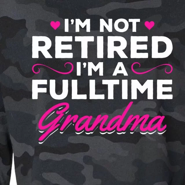 Im Not Retired Im A Fulltime Grandma Retired Granny Gift Cropped Pullover Crew