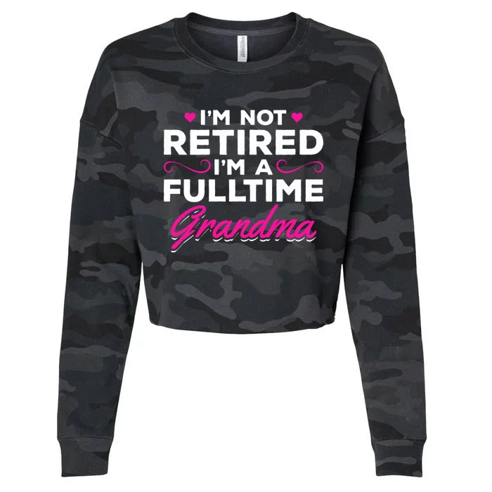 Im Not Retired Im A Fulltime Grandma Retired Granny Gift Cropped Pullover Crew